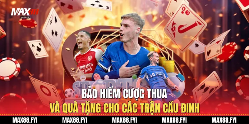 Bảo hiểm cược thua và quà tặng cho các trận cầu đinh