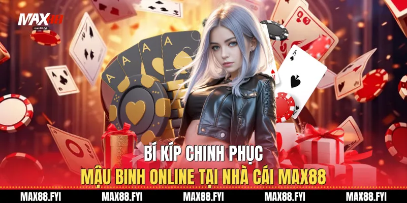 Bí kíp chinh phục Mậu binh online tại nhà cái Max88