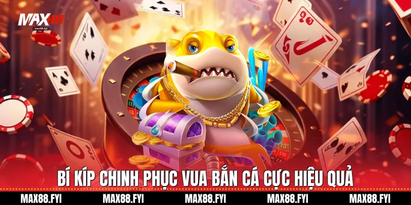 Bí kíp chinh phục Vua bắn cá cực hiệu quả
