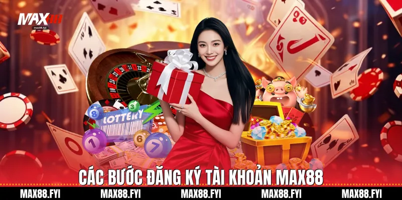 Các bước đăng ký tài khoản Max88