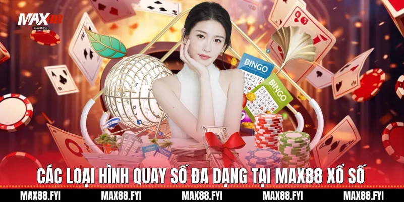 Các loại hình quay số đa dạng tại Max88