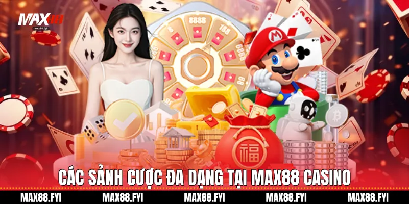 Các sảnh cược đa dạng tại Max88 Casino