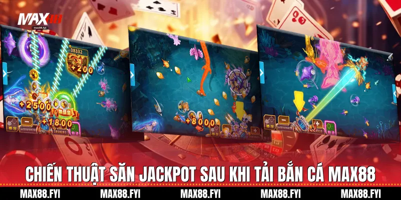 Chiến thuật săn Jackpot sau khi Tải bắn cá Max88