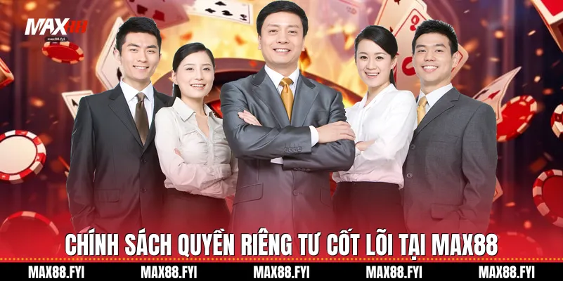 Chính sách Quyền riêng tư cốt lõi tại Max88