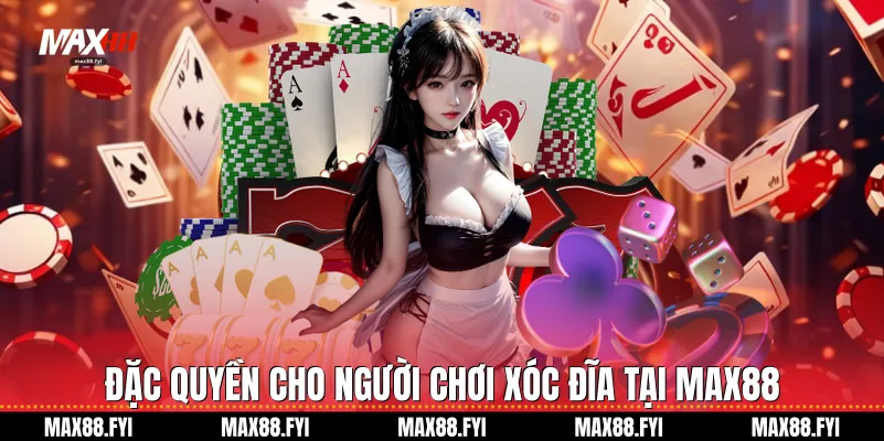 Đặc quyền cho người chơi Xóc đĩa tại Max88