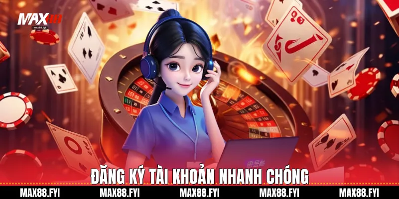 Đăng ký tài khoản nhanh chóng