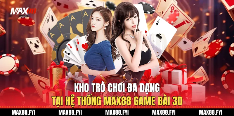 Kho Game Bài 3D đa dạng tại hệ thống Max88