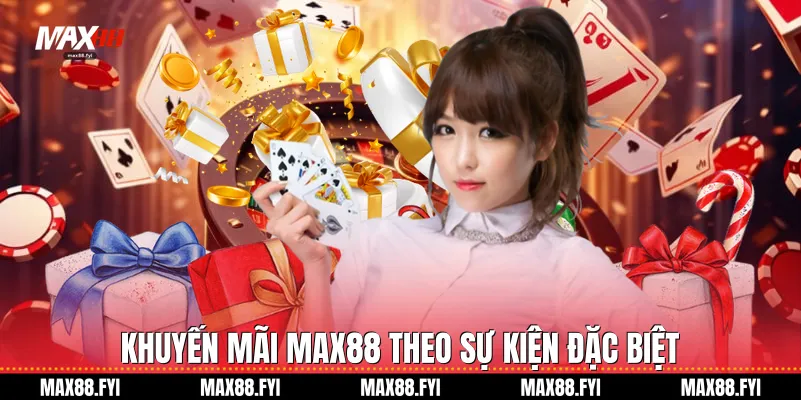 Khuyến mãi Max88 theo sự kiện đặc biệt