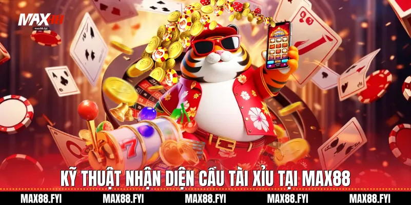 Kỹ thuật nhận diện cầu Tài xỉu tại Max88