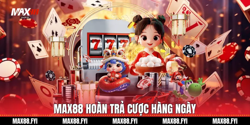 Max88 hoàn trả cược hàng ngày