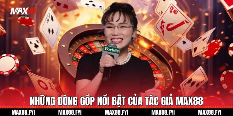 Những đóng góp nổi bật của Tác giả Max88