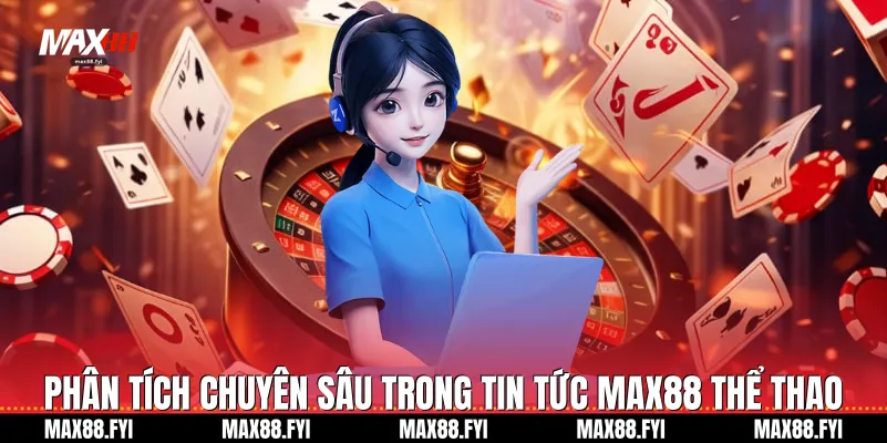 Phân tích chuyên sâu trong Tin tức Max88 thể thao