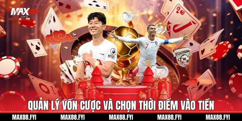 Quản lý vốn cược và chọn thời điểm vào tiền
