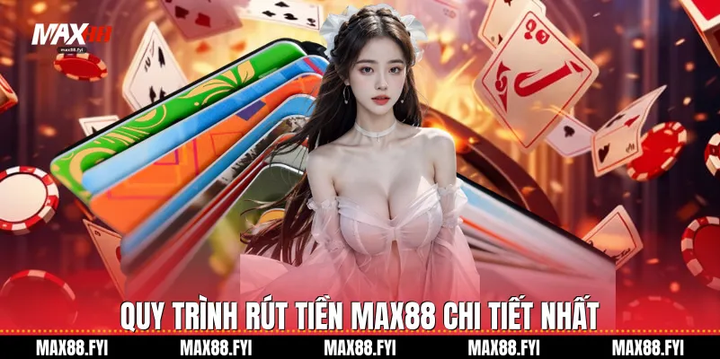 Quy trình Rút tiền Max88 chi tiết nhất