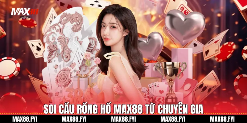 Soi cầu Rồng hổ Max88 từ chuyên gia