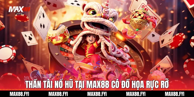Thần tài nổ hũ tại Max88 có đồ họa rực rỡ