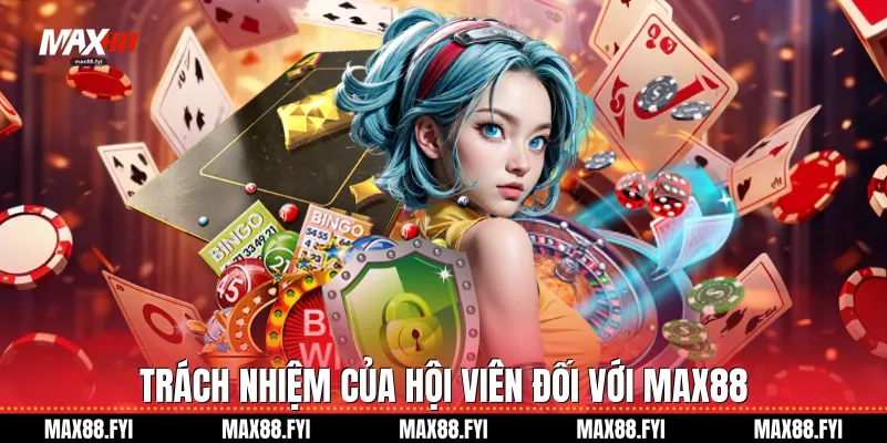 Trách nhiệm của hội viên đối với Max88