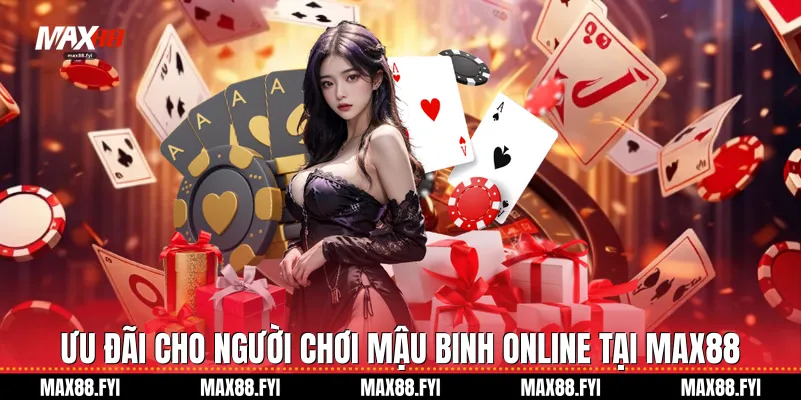 Ưu đãi cho người chơi Mậu binh online tại Max88