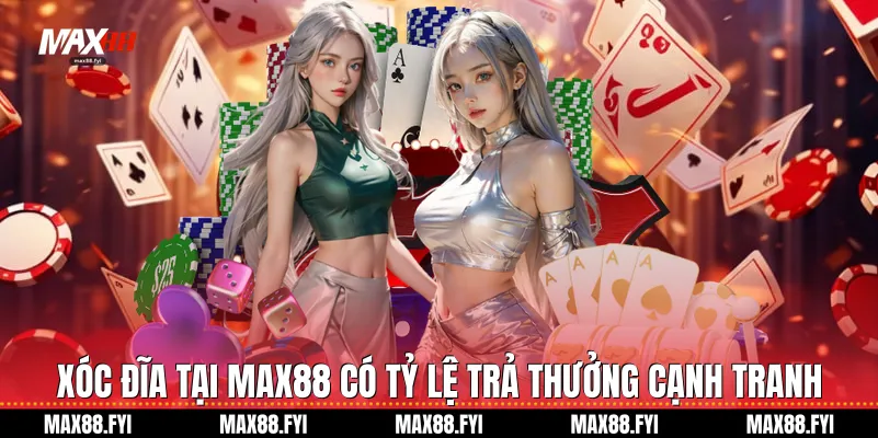 Xóc đĩa tại Max88 có tỷ lệ trả thưởng cạnh tranh